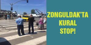 ZONGULDAK’TA KURAL STOP!